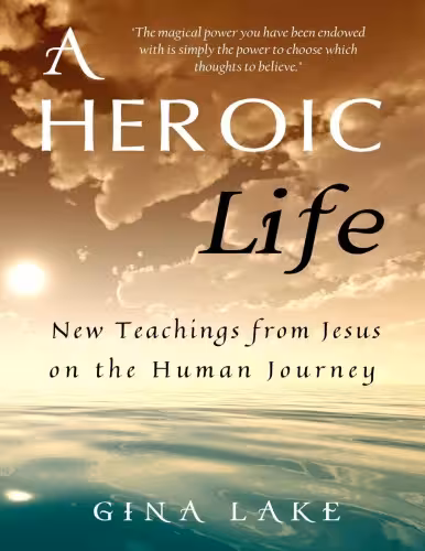 خرید و دانلود نسخه کامل کتاب A Heroic Life - New Teachings from Jesus on the Human Journey