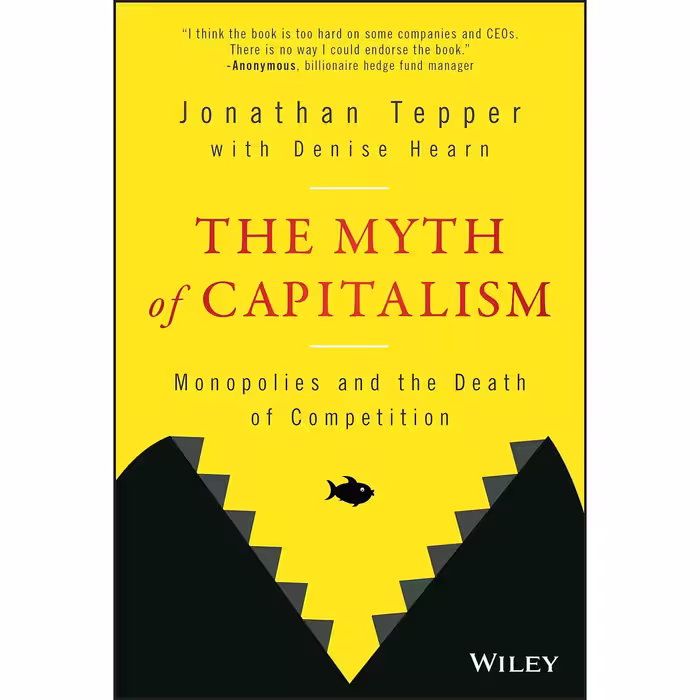 کتاب The Myth of Capitalism اثر Jonathan Tepper and Denise Hearn انتشارات Wiley