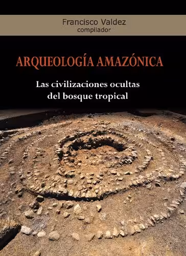 خرید و دانلود نسخه کامل کتاب Arqueología amazónica. Las civilizaciones ocultas del bosque tropical