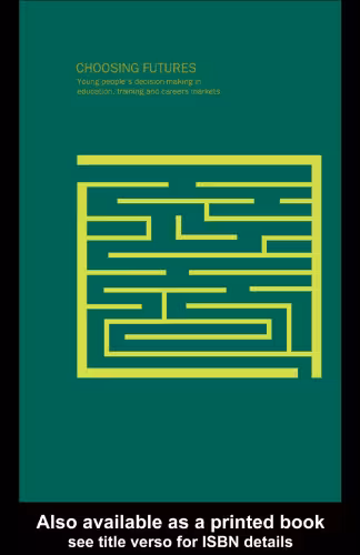 خرید و دانلود نسخه کامل کتاب Choosing Futures: Young People's Decision-Making in Education, Training and Careers Markets