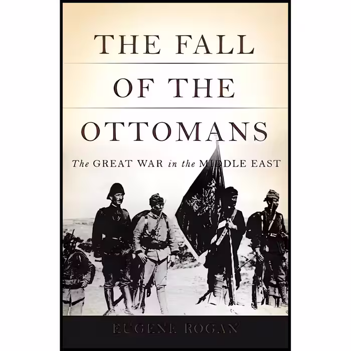 کتاب The Fall of the Ottomans اثر Eugene L. Rogan انتشارات Basic Books