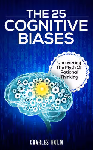 خرید و دانلود نسخه کامل کتاب The 25 Cognitive Biases: Uncovering The Myth Of Rational Thinking