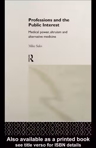 خرید و دانلود نسخه کامل کتاب Professions and the Public Interest: Medical Power, Altruism and Alternative Medicine