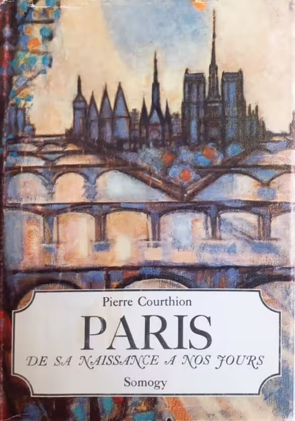 Paris de sa naissance à nos jours | Pierre Courthion