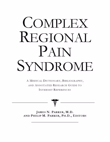 خرید و دانلود نسخه کامل کتاب Complex Regional Pain Syndrome - A Medical Dictionary, Bibliography, and Annotated Research Guide to Internet References
