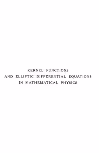 خرید و دانلود نسخه کامل کتاب Kernel Functions and Elliptic Differential Equations in Mathematical Physics