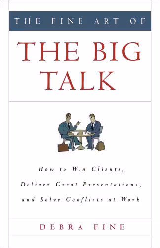 خرید و دانلود نسخه کامل کتاب The Fine Art of the Big Talk: How to Win Clients, Deliver Great Presentations, and Solve Conflicts at Work