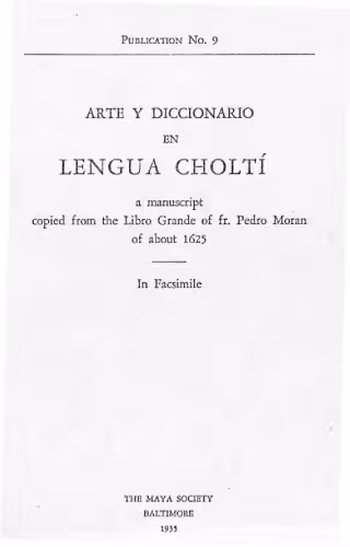 خرید و دانلود نسخه کامل کتاب Arte y Diccionario en Lengua Choltí: A manuscript copied from the Libro Grande of fr. Pedro Moran of about 1625. In fascimile