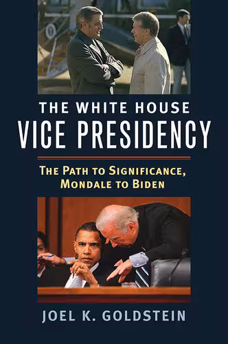 خرید و دانلود نسخه کامل کتاب The White House Vice Presidency: The Path to Significance, Mondale to Biden