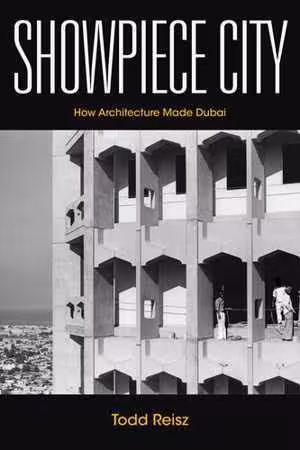  دانلود کتاب Showpiece City - How Architecture Made Dubai, 2021 - دانلود کتاب های دانشگاهی