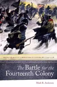 خرید و دانلود نسخه کامل کتاب The Battle for the Fourteenth Colony: America’s War of Liberation in Canada, 1774–1776