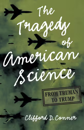 خرید و دانلود نسخه کامل کتاب The Tragedy of American Science: From Truman to Trump