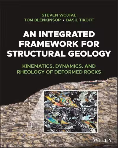 خرید و دانلود نسخه کامل کتاب An Integrated Framework for Structural Geology : Kinematics, Dynamics, and Rheology of Deformed Rocks, 1e