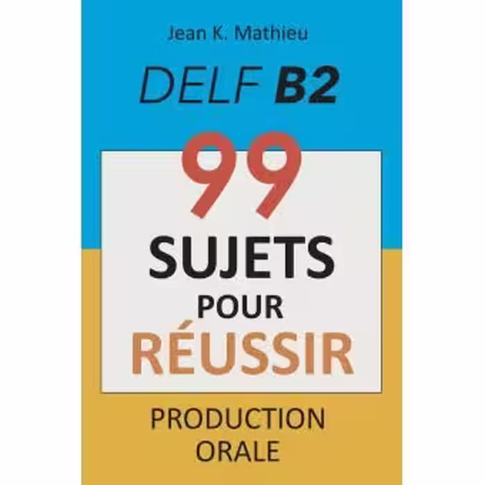 دانلود کتاب Production Orale DELF B2 - 99 SUJETS POUR RÉUSSIR