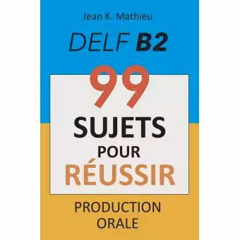 دانلود کتاب Production Orale DELF B2 - 99 SUJETS POUR RÉUSSIR