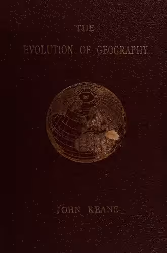 خرید و دانلود نسخه کامل کتاب The evolution of geography : A sketch of the rise and progress of geographical knowledge from the earliest times to the first circumnavigation of the globe
