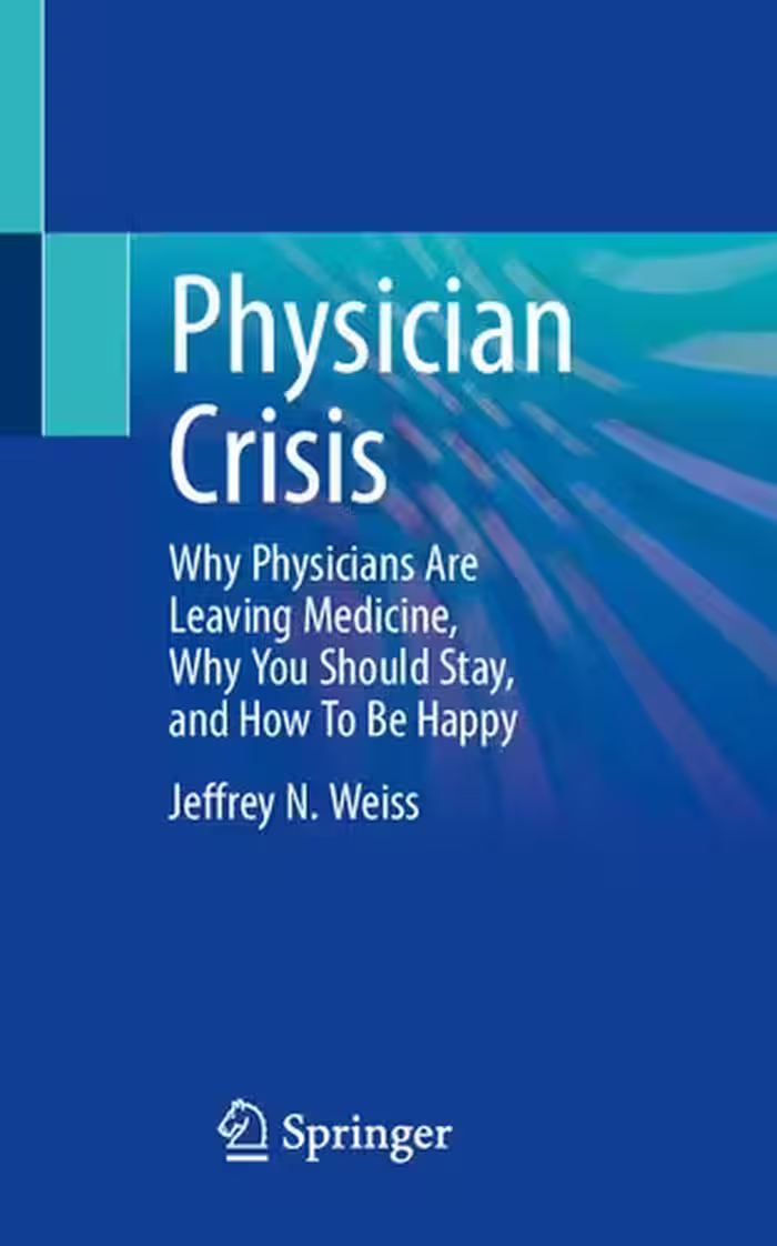 خرید و دانلود نسخه کامل کتاب Physician Crisis: Why Physicians Are Leaving Medicine, Why You Should Stay, and How To Be Happy