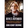 کتاب The Devil,s Defender اثر Mr. John Henry Browne انتشارات Chicago Review Press