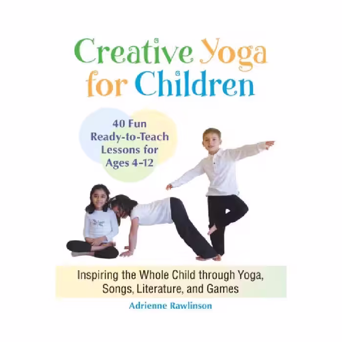 خرید و دانلود کتاب Creative yoga for children: inspiring the whole child through yoga, songs, literature, and games: forty fun, ready-to-teach lessons for ages four through twelve
