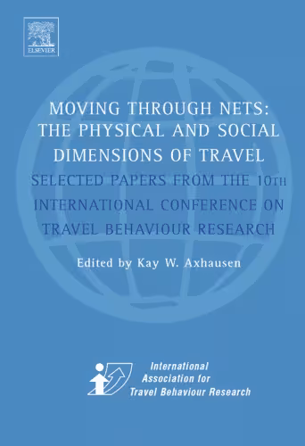 خرید و دانلود نسخه کامل کتاب Moving Through Nets: The Physical and Social Dimensions of Travel -- Selected papers from the 10th International Conference on Travel Behaviour Research