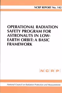 خرید و دانلود نسخه کامل کتاب Operational Radiation Safety Program for Astronauts in Low-Earth Orbit: A Basic Framework (Ncrp Report, No. 142)