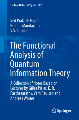 خرید و دانلود نسخه کامل کتاب The Functional Analysis of Quantum Information Theory: A Collection of Notes Based on Lectures by Gilles Pisier, K. R. Parthasarathy, Vern Paulsen and Andreas Winter