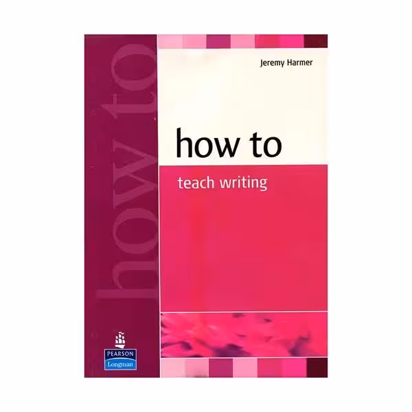 کتاب How to Teach Writing