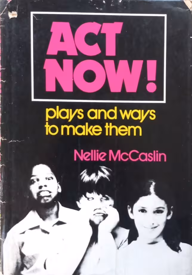 Act Now!: Plays and Ways to Make Them | Nellie McCaslin