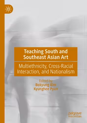 خرید و دانلود نسخه کامل کتاب Teaching South and Southeast Asian Art: Multiethnicity, Cross-Racial Interaction, and Nationalism
