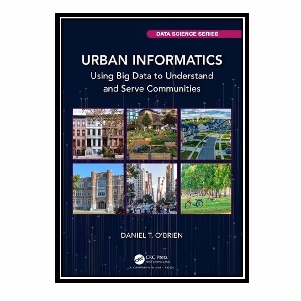 کتاب Urban Informatics Using Big Data to Understand and Serve Communities