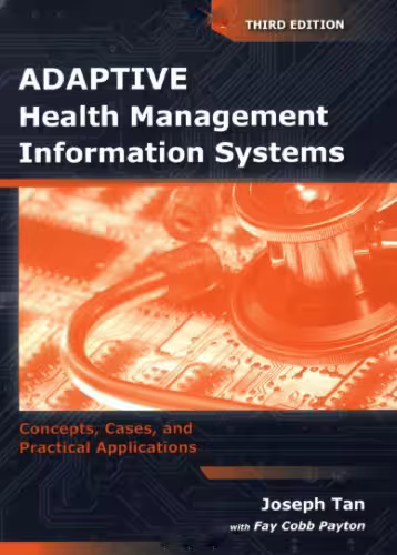 خرید و دانلود نسخه کامل کتاب Adaptive Health Management Information Systems: Concepts, Cases, and Practical Applications, Third Edition