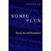 کتاب زبان اصلی Sonic Flux اثر Christoph Cox انتشارات University of Chicago Press