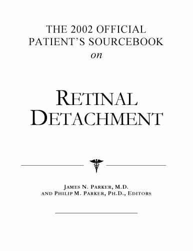 خرید و دانلود نسخه کامل کتاب The 2002 Official Patient&#039;s Sourcebook on Retinal Detachment: A Revised and Updated Directory for the Internet Age