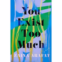 کتاب زبان اصلی You Exist Too Much اثر Zaina Arafat انتشارات Catapult