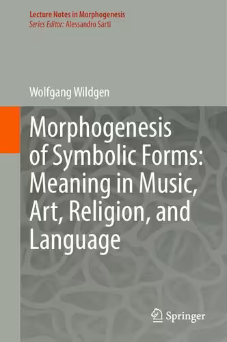 خرید و دانلود نسخه کامل کتاب Morphogenesis of Symbolic Forms: Meaning in Music, Art, Religion, and Language