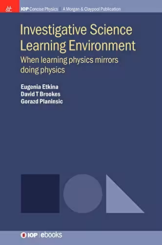 خرید و دانلود نسخه کامل کتاب Investigative Science Learning Environment: When Learning Physics Mirrors Doing Physics