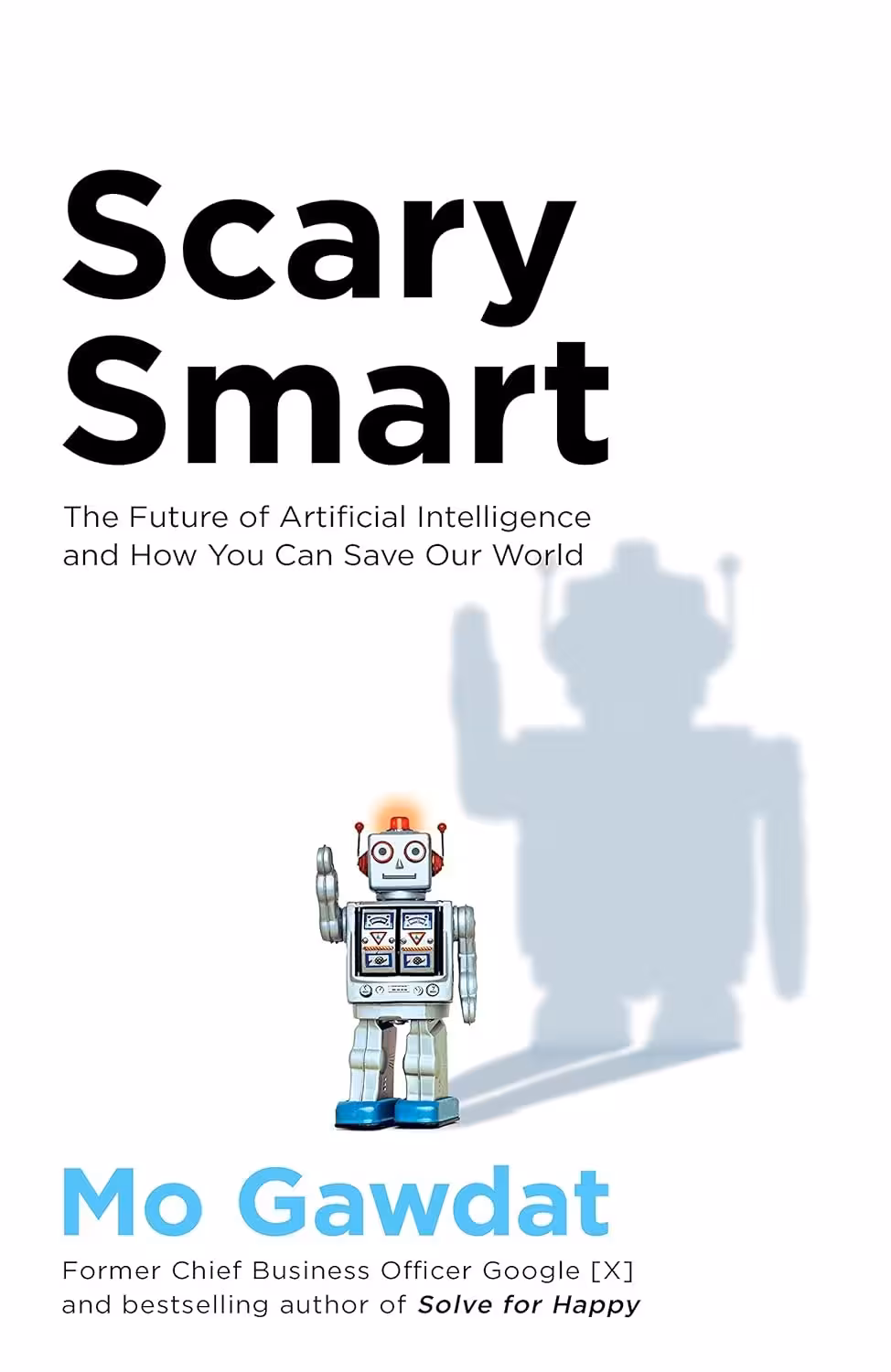 Scary Smart: The Future of Artificial Intelligence and How You Can Save Our World هوشمند ترسناک: آینده هوش مصنوعی و چگونه می‌توانید دنیای ما را نجات دهید (متن کامل بدون حذفیات)