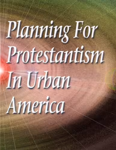 خرید و دانلود نسخه کامل کتاب PLANNING FOR PROTESTANTISM IN URBAN AMERICA