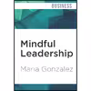 کتاب Mindful Leadership اثر Maria Gonzalez and Vanessa Hart انتشارات Audible Studios on Brilliance 