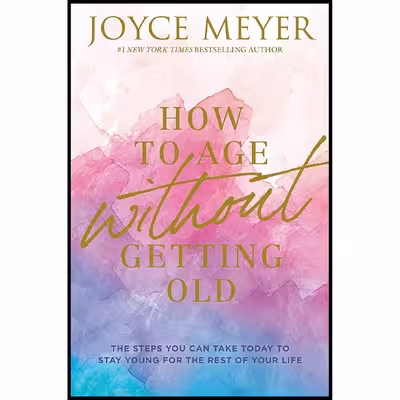 کتاب How to Age Without Getting Old اثر Joyce Meyer انتشارات FaithWords