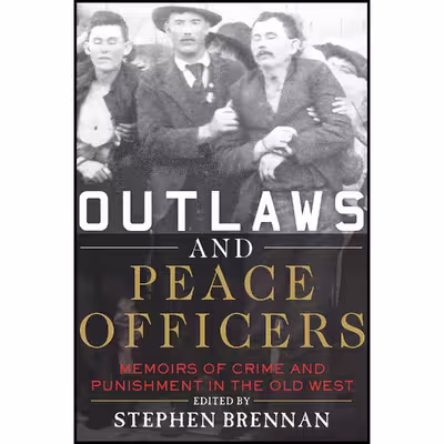 کتاب Outlaws and Peace Officers اثر Stephen Brennan انتشارات Skyhorse