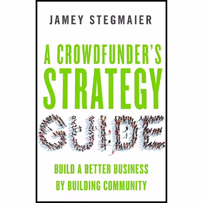 کتاب A Crowdfunder,s Strategy Guide اثر Jamey Stegmaier انتشارات Berrett-Koehler Publishers