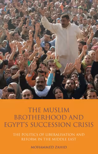 خرید و دانلود نسخه کامل کتاب The Muslim Brotherhood and Egypt's Succession Crisis: The Politics of Liberalisation and Reform in the Middle East (Library of Modern Middle East Studies)