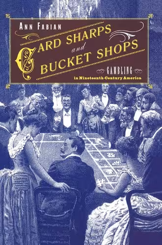 خرید و دانلود نسخه کامل کتاب Card Sharps and Bucket Shops: Gambling in Nineteenth-Century America