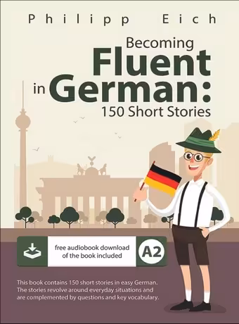 Becoming Fluent in German (150 Short Stories)