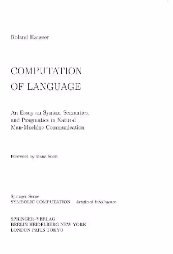خرید و دانلود نسخه کامل کتاب Computation of Language: An Essay on Syntax, Semantics and Pragmatics in Natural Man-Machine Communication (Symbolic Computation / Artificial Intelligence)