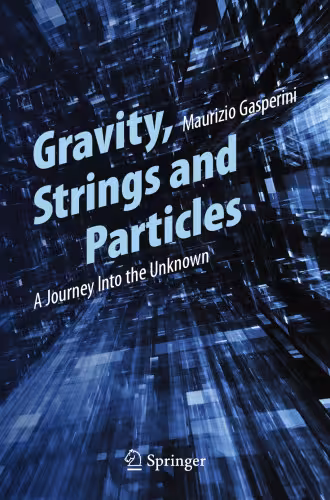 خرید و دانلود نسخه کامل کتاب Gravity, Strings and Particles: A Journey Into the Unknown