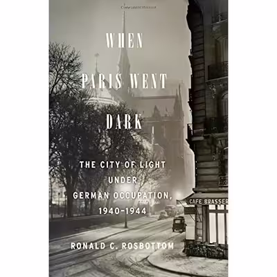 کتاب When Paris Went Dark اثر Ronald C. Rosbottom انتشارات Little, Brown and Company