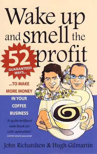 خرید و دانلود نسخه کامل کتاب Wake Up and Smell the Profit: 52 Guaranteed Ways to Make More Money in Your Coffee Business