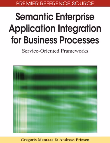 خرید و دانلود نسخه کامل کتاب Semantic Enterprise Application Integration for Business Processes: Service-Oriented Frameworks (Premier Reference Source)